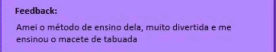Avaliação: amei o método de ensino, muito divertida e me ensinou o macete de tabuada