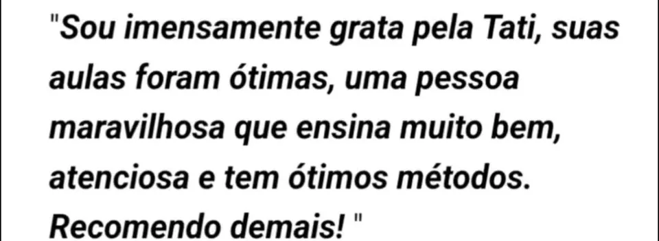 Depoimento: aulas ótimas, ensina muito bem, atenciosa e com ótimos métodos, recomendo demais